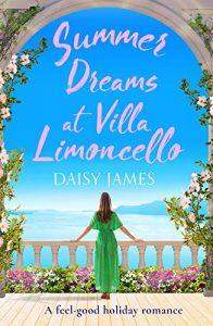 Summer Dreams at Villa Limoncello: A feel good holiday romance (Tuscan Dreams Book 2)