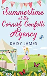 Summertime at the Cornish Confetti Agency: A gorgeous, sun-filled romantic comedy perfect for the summer holidays