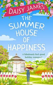 The Summer House of Happiness: A delightfully feel-good romantic comedy perfect for holiday!